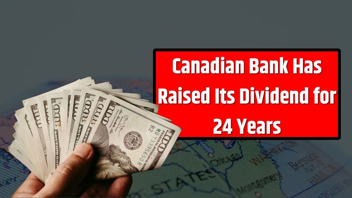 Canadian Bank Has Raised Its Dividend for 24 Years